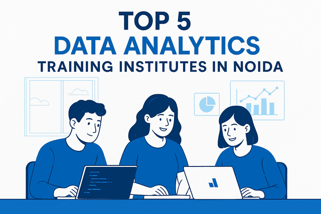 Top 5 Data Analytics Training Institutes in Noida